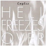 Eagles - Hell Freezes Over
