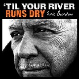 Eric Burdon - 'Til Your River Runs Dry