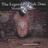 The LEGENDARY PINK DOTS - 1992: Shadow Weaver