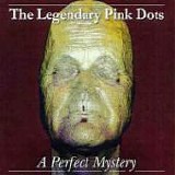 The LEGENDARY PINK DOTS - 2000: A Perfect Mystery