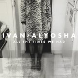 Ivan & Alyosha - All The Times We Had