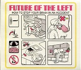 Future of the Left - How to Stop Your Brain in an Accident