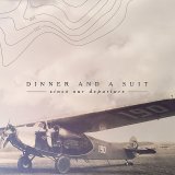 Dinner And A Suit - Since Our Departure