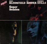 Mike Bloomfield, Al Kooper & Stephen Stills - Super Session
