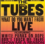 The Tubes - What Do You Want From Live