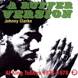 Johnny Clarke - A Ruffer Version: Johnny Clarke at King Tubby's1974-1978