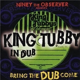 Niney the Observer - Presents King Tubby in Dub: Bring The Dub Come