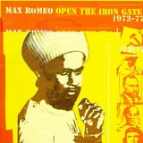 Max Romeo - Open the Iron Gate 1973-1977