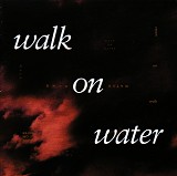 Walk On Water - Walk On Water