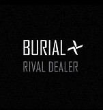 Burial - Rival Dealer