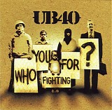 UB40 - Who You Fighting For ?