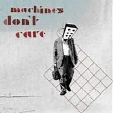 Machines Don't Care - Machines Don't Care