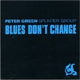 Peter Green Splinter Group - Blues Don't Change