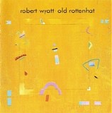 Robert Wyatt - Old Rottenhat