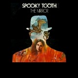 Spooky Tooth - The Mirror