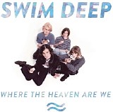 Swim Deep - Wher The Heaven Are We