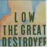 Low - The Great Destroyer