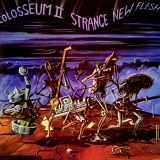 Colosseum II - Strange New Flesh - Expanded Edition