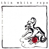 Thin White Rope - Exploring the Axis