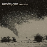 Hecker, Maximilian - I'll Be A Virgin, I'll Be A Mountain