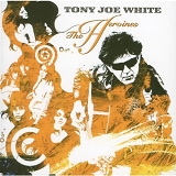 Tony Joe White - The Heroines