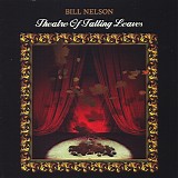 Bill Nelson - Theatre Of Falling Leaves