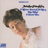 Franklin, Aretha - I Never Loved A Man The Way I Love You (Remastered)