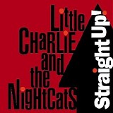 Little Charlie And The Nightcats - Straight Up!