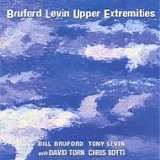 BRUFORD LEVIN UPPER EXTREMITIES (B.Bruford, T.Levin, Ch.Botti, D.Torn) - 1998: Bruford Levin Upper Extremities