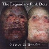 The LEGENDARY PINK DOTS - 1994: 9 Lives to Wonder