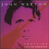 John WETTON - 1996: Akustika - Live In Amerika