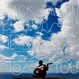 Jack Johnson - From here to now to you