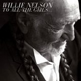 Willie Nelson - To all the girls...