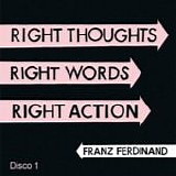 Franz Ferdinand - Right thoughts, right words, right action (Disco 1)