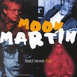 Moon Martin - Bad News Live