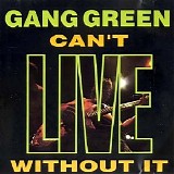 Gang Green (1986-1997) - Can't Live Without It