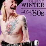 Johnny Winter - Live Through The '80s