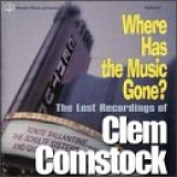 Various Artists - Where Has the Music Gone?: The Lost Recordings of Clem Comstock