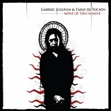 Gabriel Sullivan & Taraf de Tucson - None Of This Is Mine