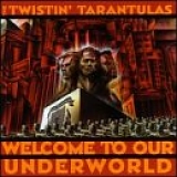 Twistin Tarantulas - Welcome to Our Underworld