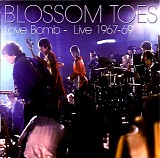 Blossom Toes - Love Bomb - Live 1967-69