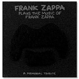 Frank Zappa - Frank Zappa Plays The Music Of Frank Zappa: A Memorial Tribute