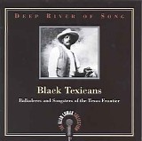 Various artists - Deep River Of Song: Black Texicans â€¢ Balladeers And Songsters Of The Texas Frontier