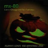 MX-80 Sound - Always Leave 'Em Wanting Less