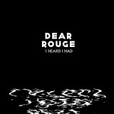 Dear Rouge - I Heard I Had EP