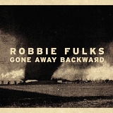 Robbie Fulks - Gone Away Backward