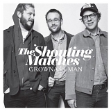 The Shouting Matches - GROWNASS Man