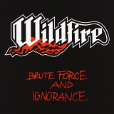 Wildfire - Brute Force And Ignorance