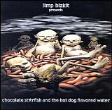 Limp Bizkit - Choclolate starfish & the hot dog flavored water