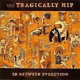 Tragically Hip, The - In Between Evolution